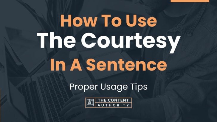 How To Use “The Courtesy” In A Sentence: Proper Usage Tips