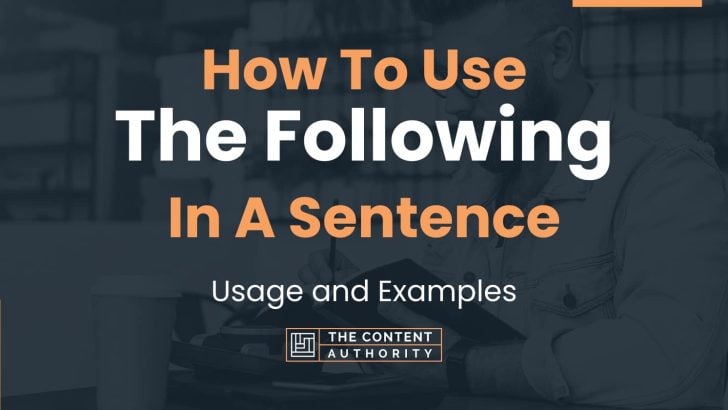 How To Use “The Following” In A Sentence: Usage and Examples