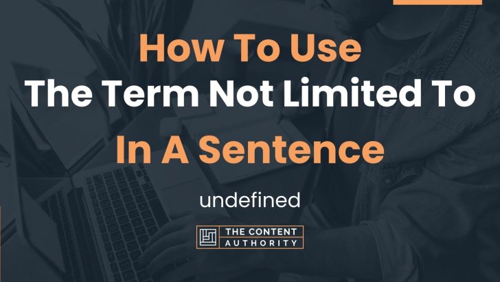 How To Use “The Term Not Limited To” In A Sentence: undefined