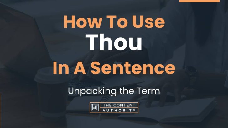 How To Use “Thou” In A Sentence: Unpacking the Term