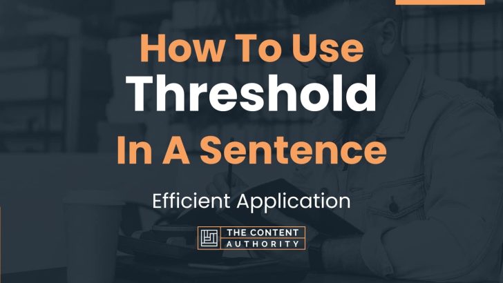 How To Use “Threshold” In A Sentence: Efficient Application