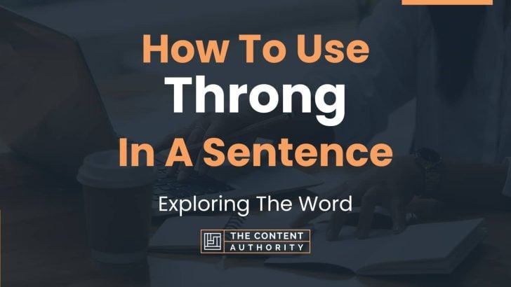 How To Use “Throng” In A Sentence: Exploring The Word