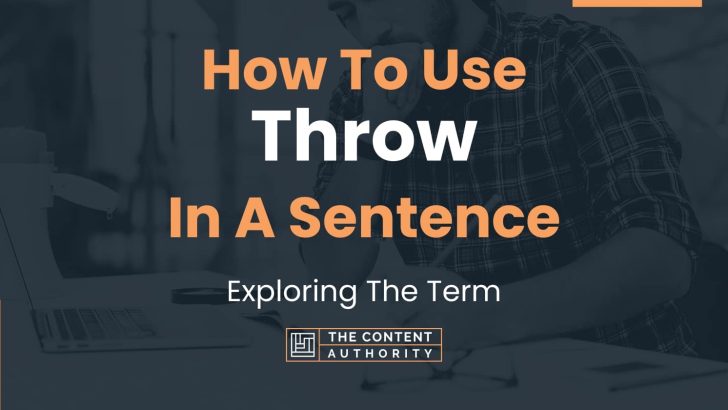 How To Use “Throw” In A Sentence: Exploring The Term