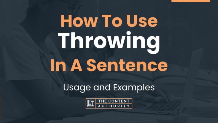 How To Use “Throwing” In A Sentence: Usage and Examples