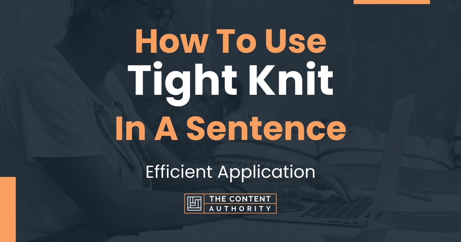 How To Use "Tight Knit" In A Sentence Efficient Application