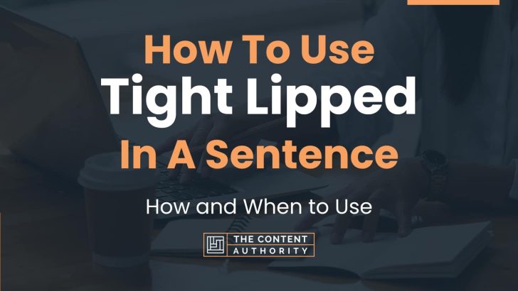 How To Use “Tight Lipped” In A Sentence: How and When to Use