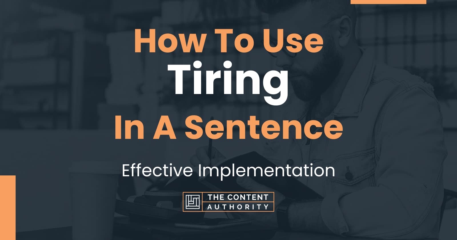 how-to-use-tiring-in-a-sentence-effective-implementation