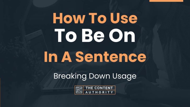 How To Use To Be On In A Sentence Breaking Down Usage 