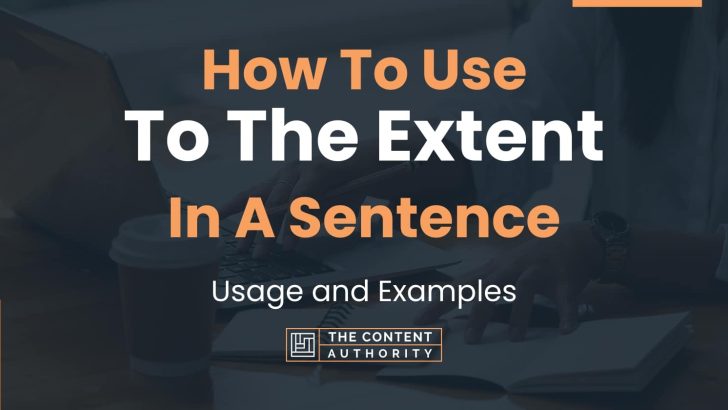 How To Use “To The Extent” In A Sentence: Usage and Examples