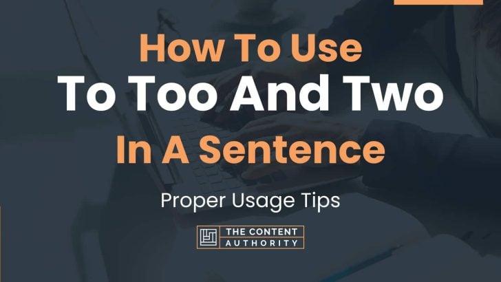 How To Use To Too And Two In A Sentence Proper Usage Tips 