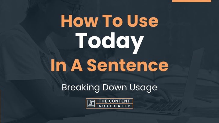 How To Use “Today” In A Sentence: Breaking Down Usage