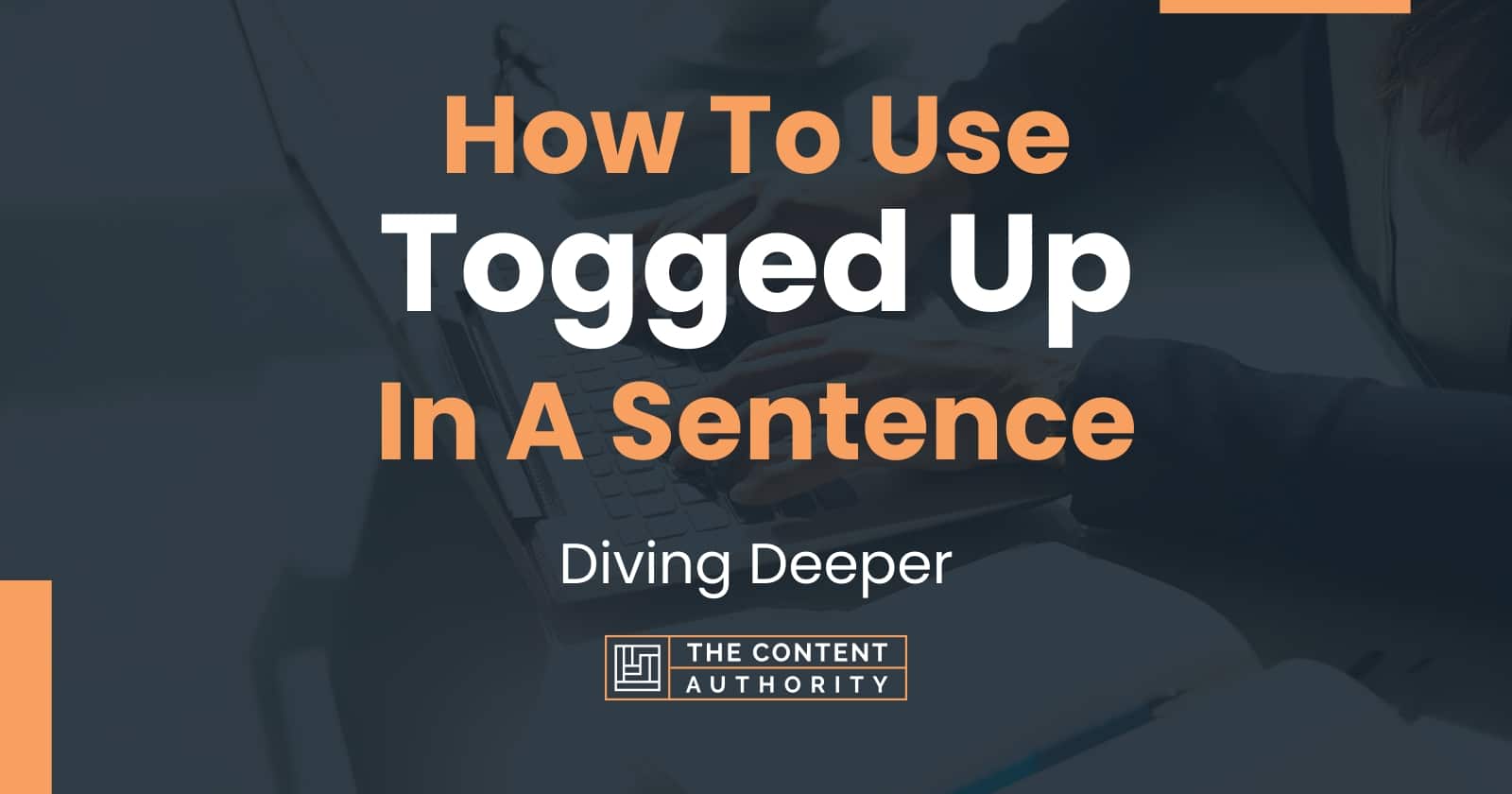 how-to-use-togged-up-in-a-sentence-diving-deeper