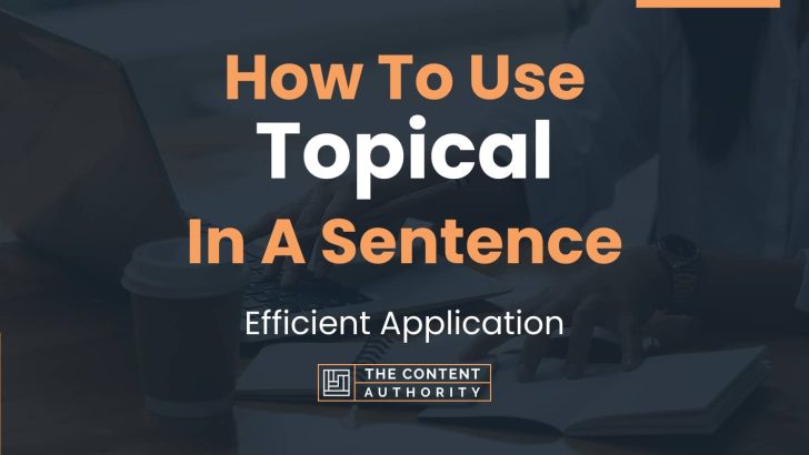 how-to-use-topical-in-a-sentence-efficient-application