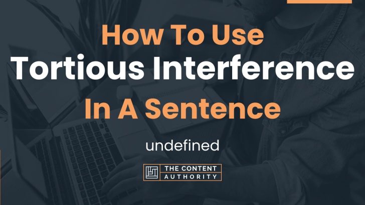 How To Use “Tortious Interference” In A Sentence: undefined
