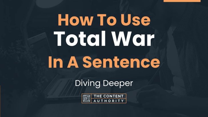 how-to-use-total-war-in-a-sentence-diving-deeper