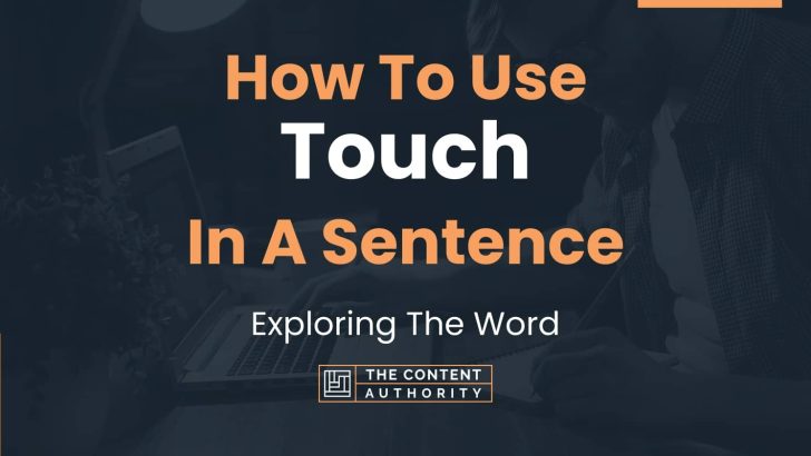 How To Use “Touch” In A Sentence: Exploring The Word
