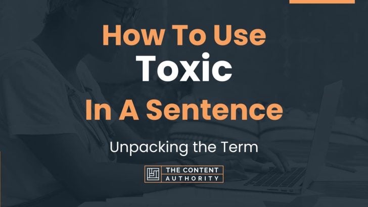 how-to-use-toxic-in-a-sentence-unpacking-the-term