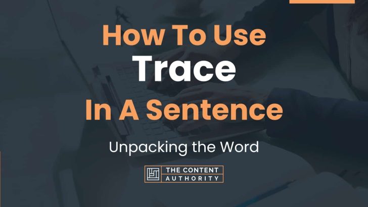 How To Use “Trace” In A Sentence: Unpacking the Word
