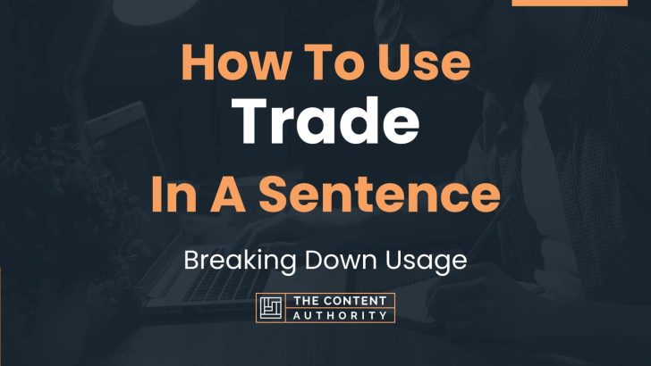 How To Use “Trade” In A Sentence: Breaking Down Usage