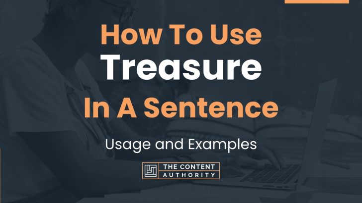 How To Use “Treasure” In A Sentence: Usage and Examples