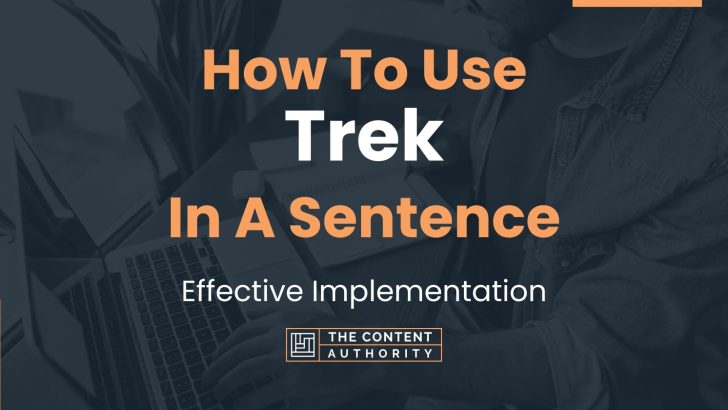 How To Use “Trek” In A Sentence: Effective Implementation