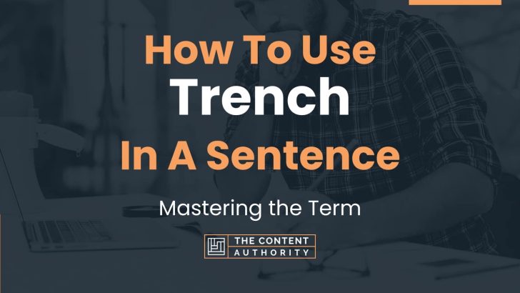 How To Use “Trench” In A Sentence: Mastering the Term