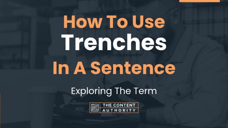 How To Use “Trenches” In A Sentence: Exploring The Term