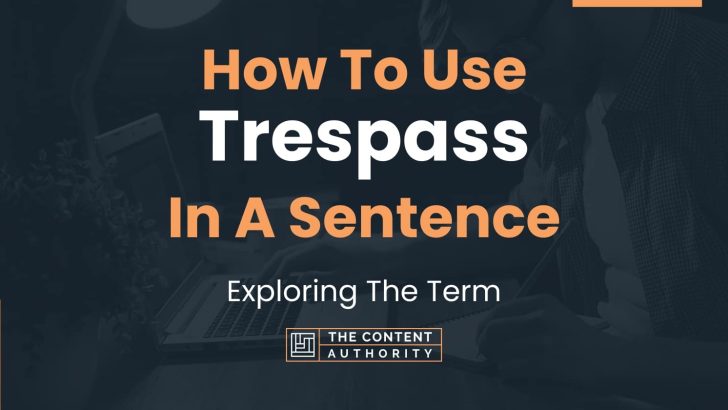 How To Use “Trespass” In A Sentence: Exploring The Term