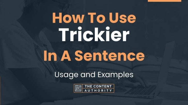 How To Use “Trickier” In A Sentence: Usage and Examples
