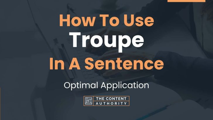 How To Use “Troupe” In A Sentence: Optimal Application