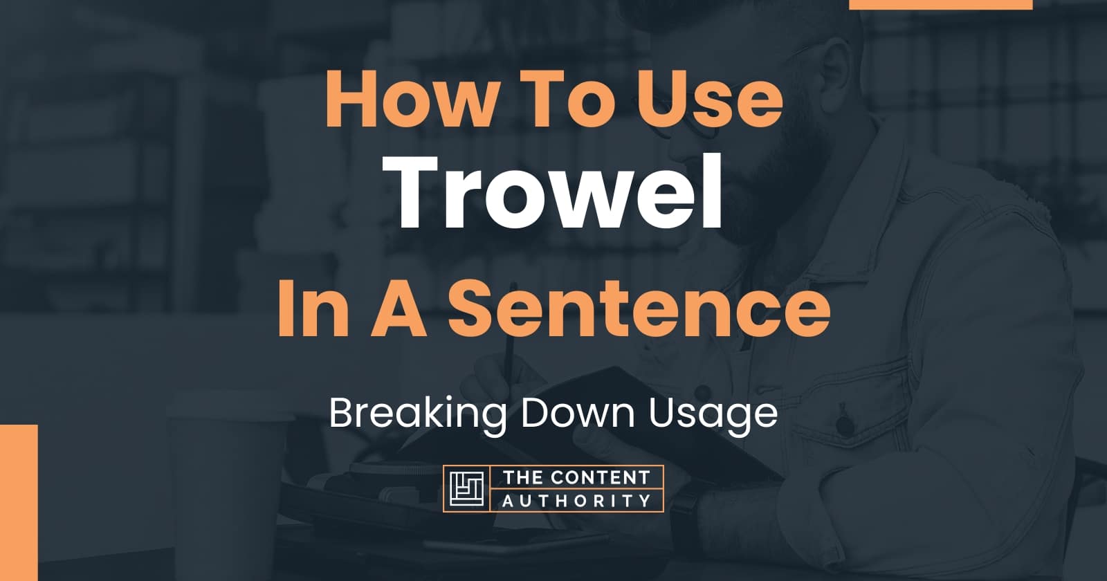 How To Use "Trowel" In A Sentence Breaking Down Usage