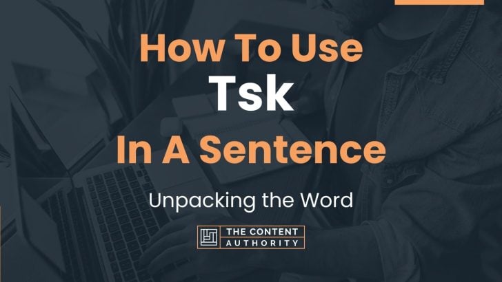 How To Use “Tsk” In A Sentence: Unpacking the Word