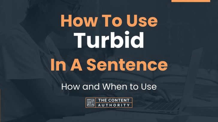 How To Use “Turbid” In A Sentence: How and When to Use