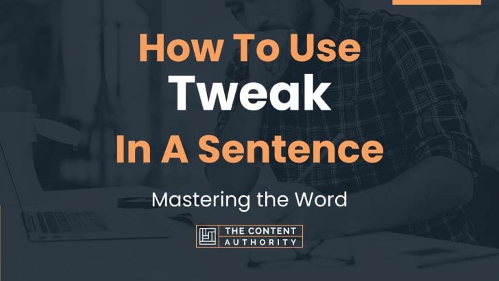 How To Use “Tweak” In A Sentence: Mastering the Word