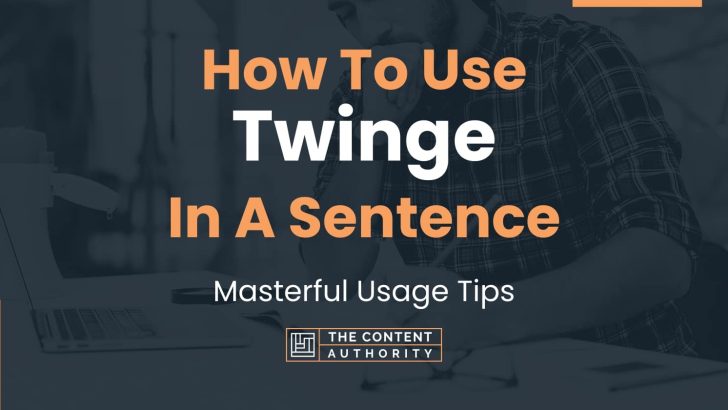 How To Use Twinge In A Sentence 728x410 