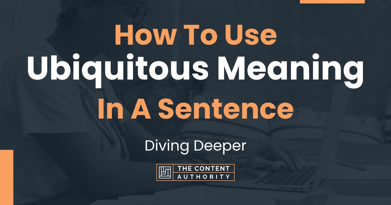 How To Use "Ubiquitous Meaning" In A Sentence: Diving Deeper