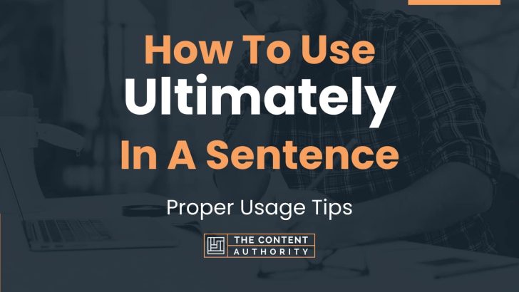 how-to-use-ultimately-in-a-sentence-proper-usage-tips