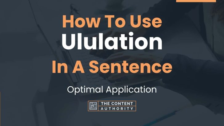 How To Use “Ululation” In A Sentence: Optimal Application