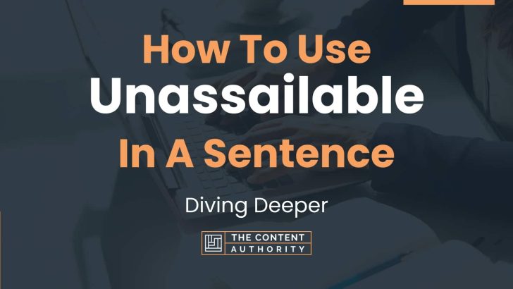How To Use “Unassailable” In A Sentence: Diving Deeper