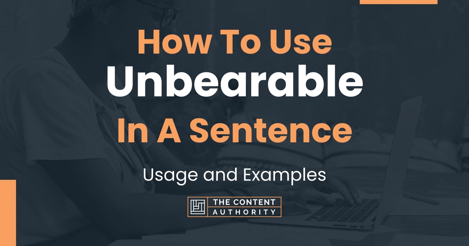 how-to-use-unbearable-in-a-sentence-usage-and-examples