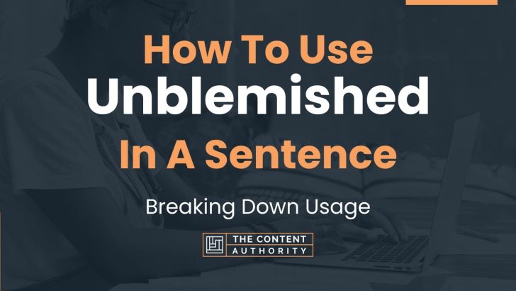How To Use “Unblemished” In A Sentence: Breaking Down Usage