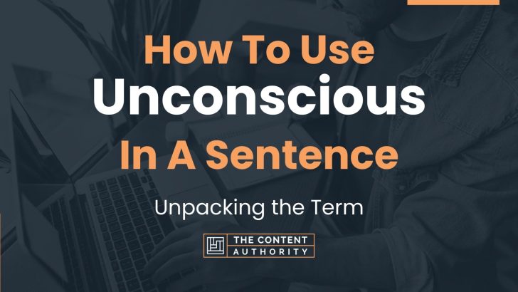 how-to-use-unconscious-in-a-sentence-unpacking-the-term