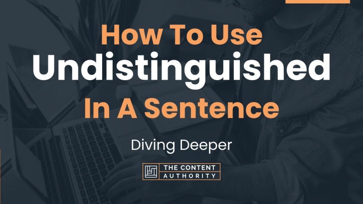 How To Use “Undistinguished” In A Sentence: Diving Deeper