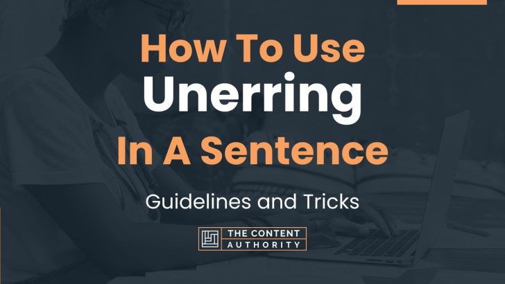 How To Use “Unerring” In A Sentence: Guidelines and Tricks
