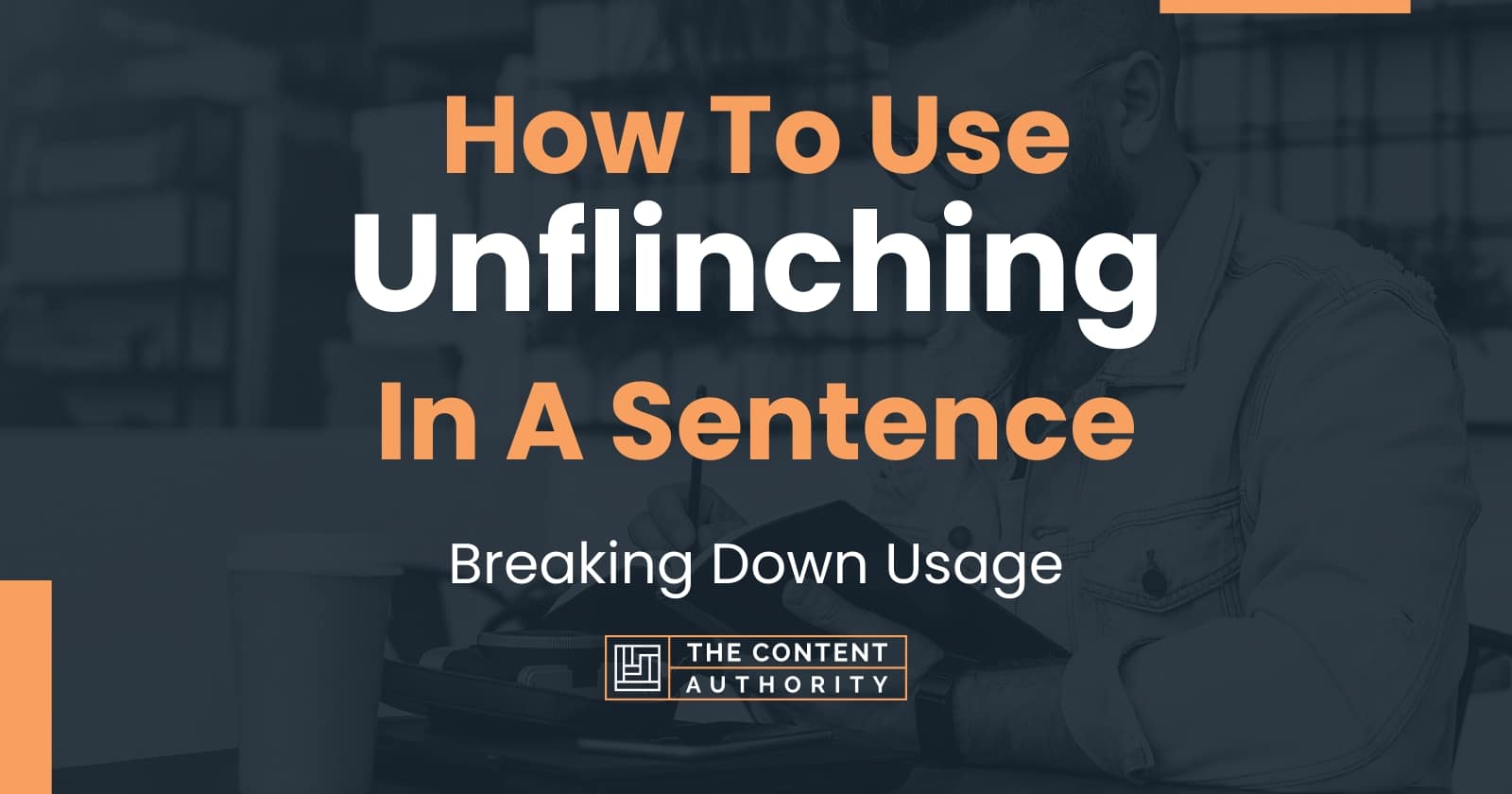 how-to-use-unflinching-in-a-sentence-breaking-down-usage