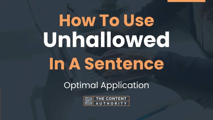 How To Use “Unhallowed” In A Sentence: Optimal Application