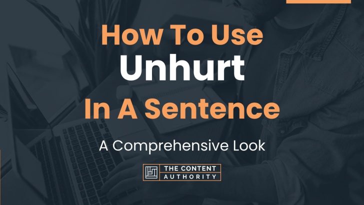 How To Use “Unhurt” In A Sentence: A Comprehensive Look