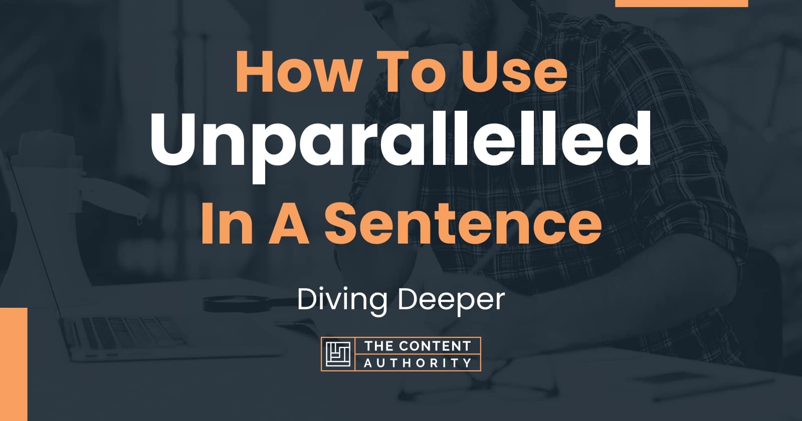 how-to-use-unparallelled-in-a-sentence-diving-deeper