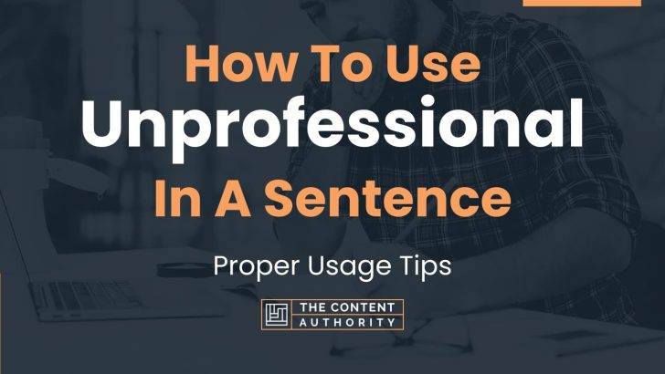 How To Use Unprofessional In A Sentence Proper Usage Tips 