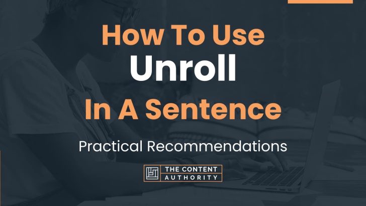How To Use “Unroll” In A Sentence: Practical Recommendations